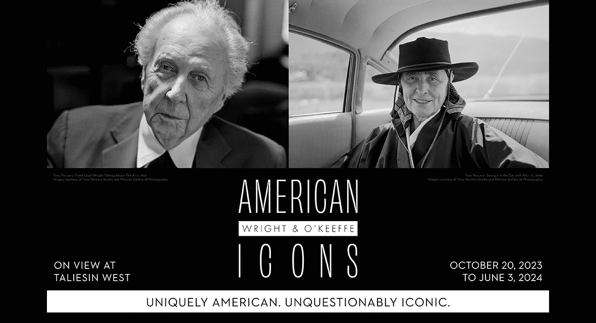 Promotional banner for 'AMERICAN ICONS: Wright & O'Keeffe' exhibition, featuring black and white photographs of Frank Lloyd Wright and Georgia O'Keeffe, on view at Taliesin West from October 20, 2023, to June 3, 2024.
