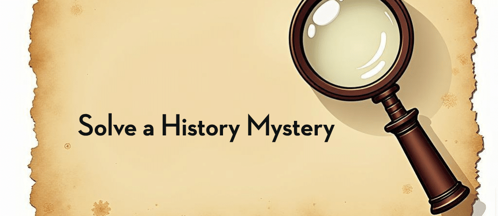 magnifying glass on parchment paper with the words solve a history mystery in black text